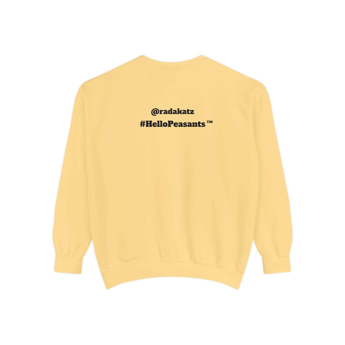 My Pussy is THE BESTEST! HELLO PEASANTS ™ Garment-Dyed Sweatshirt by @radakatz