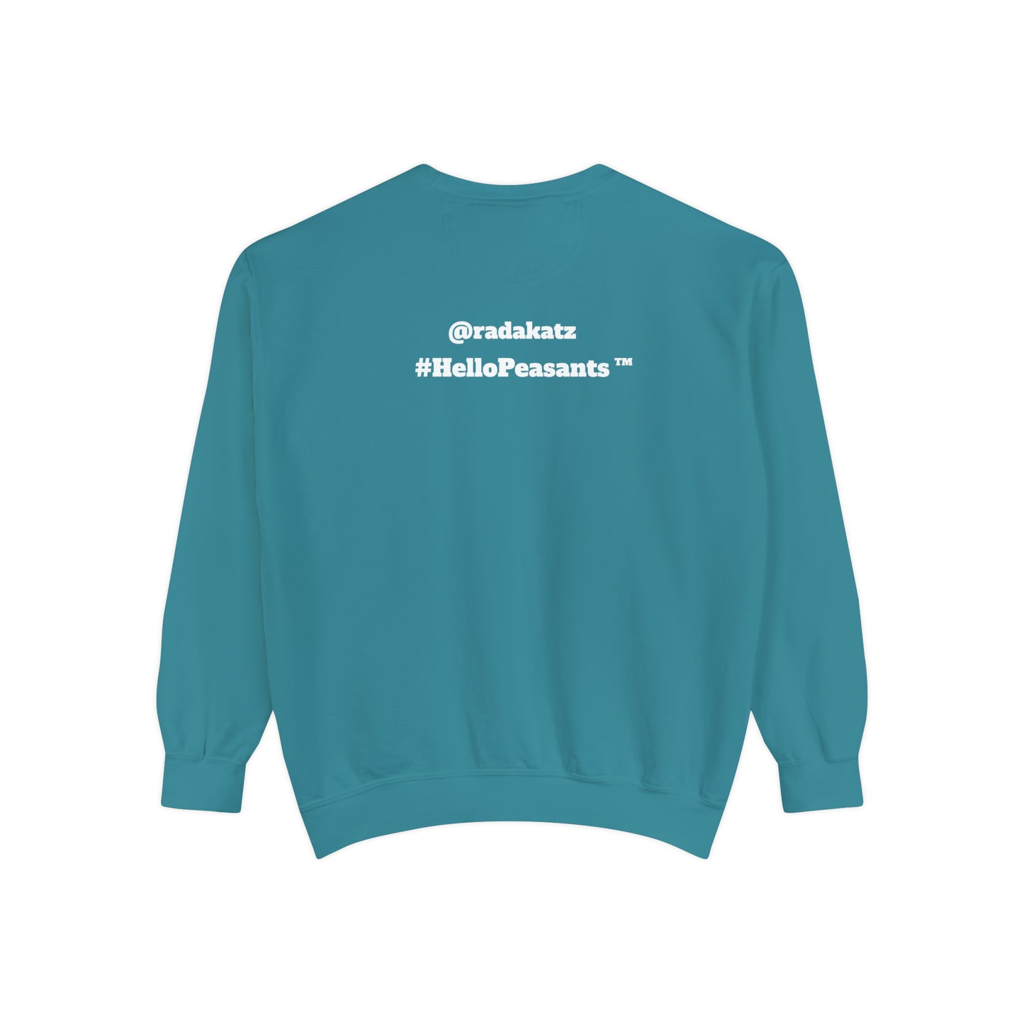 My Pussy is THE BESTEST! HELLO PEASANTS ™ Garment-Dyed Sweatshirt by @radakatz