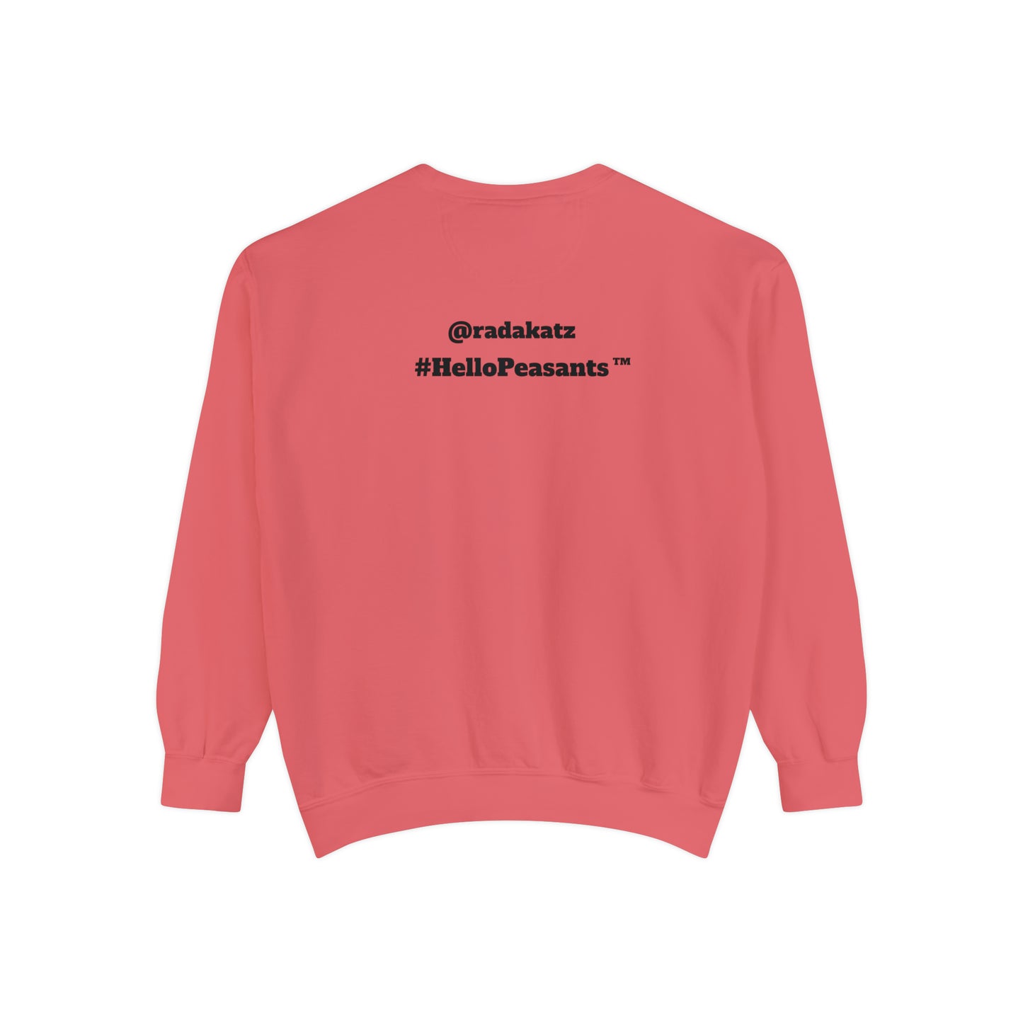 My Pussy is THE BESTEST! HELLO PEASANTS ™ Garment-Dyed Sweatshirt by @radakatz