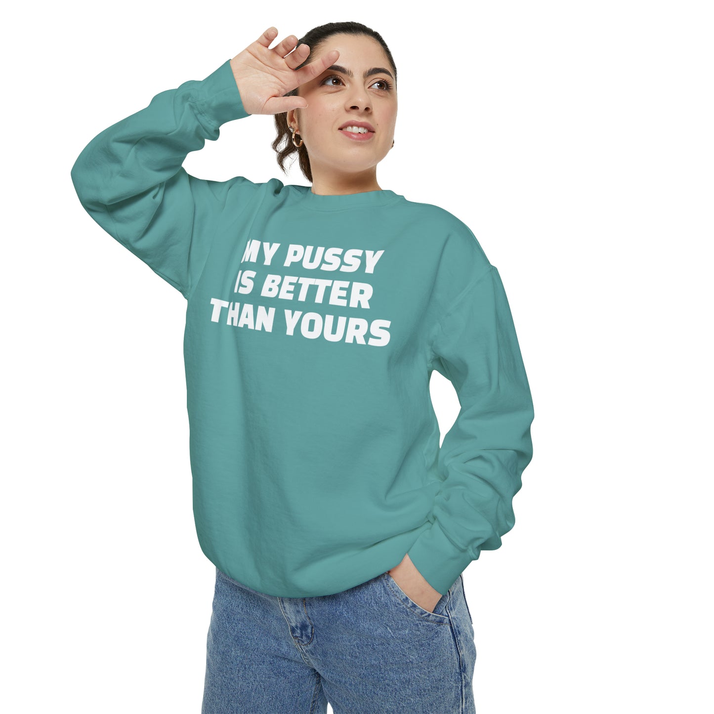 My Pussy is THE BESTEST! HELLO PEASANTS ™ Garment-Dyed Sweatshirt by @radakatz