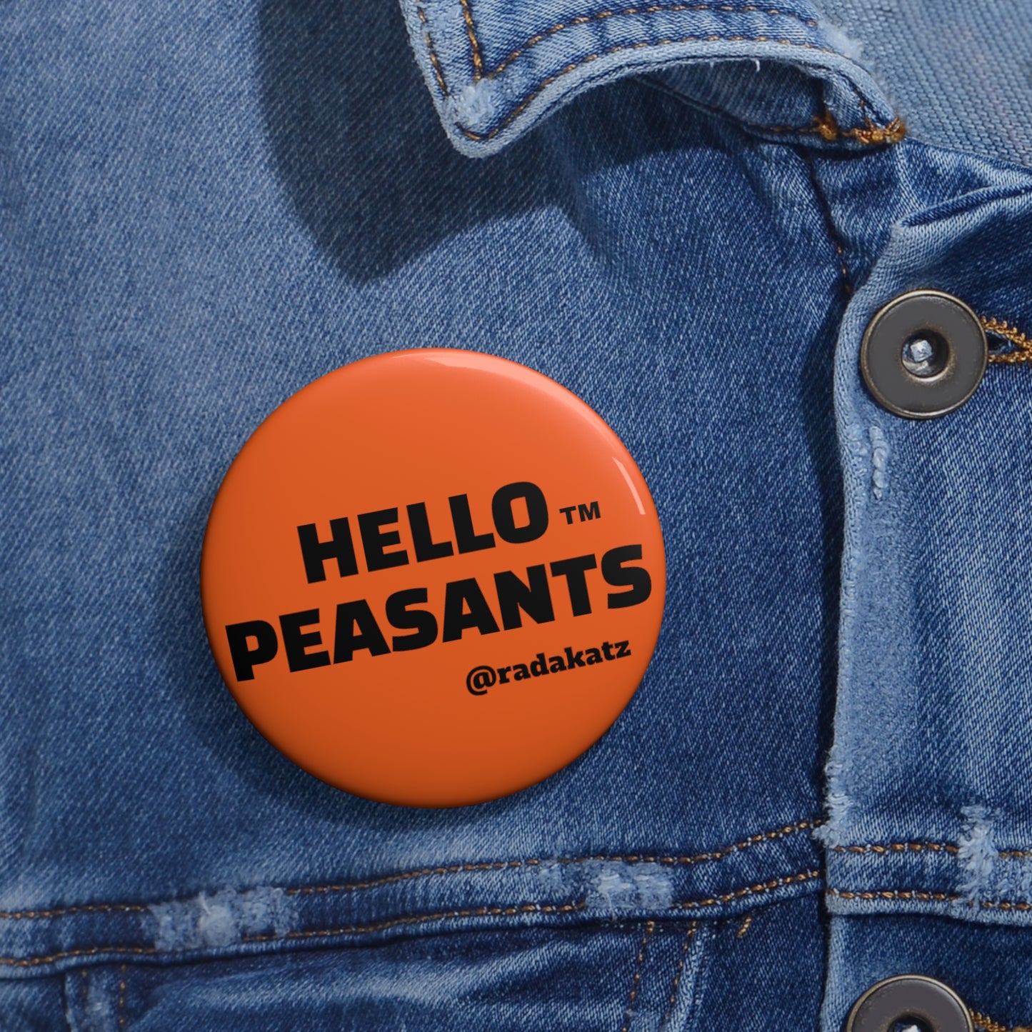 HELLO PEASANTS ™ Pin Buttons by @radakatz