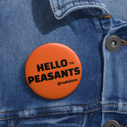 HELLO PEASANTS ™ Pin Buttons by @radakatz