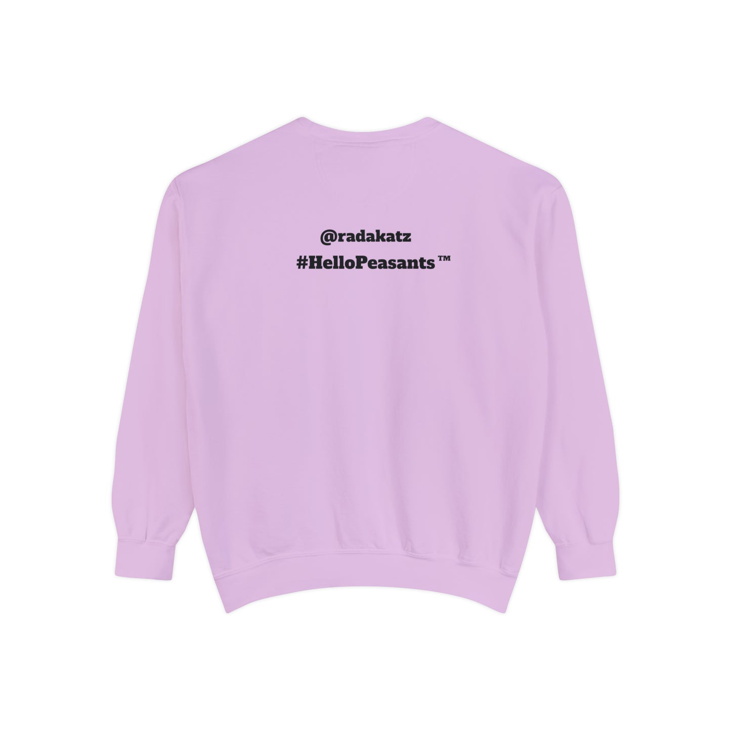 My Pussy is THE BESTEST! HELLO PEASANTS ™ Garment-Dyed Sweatshirt by @radakatz