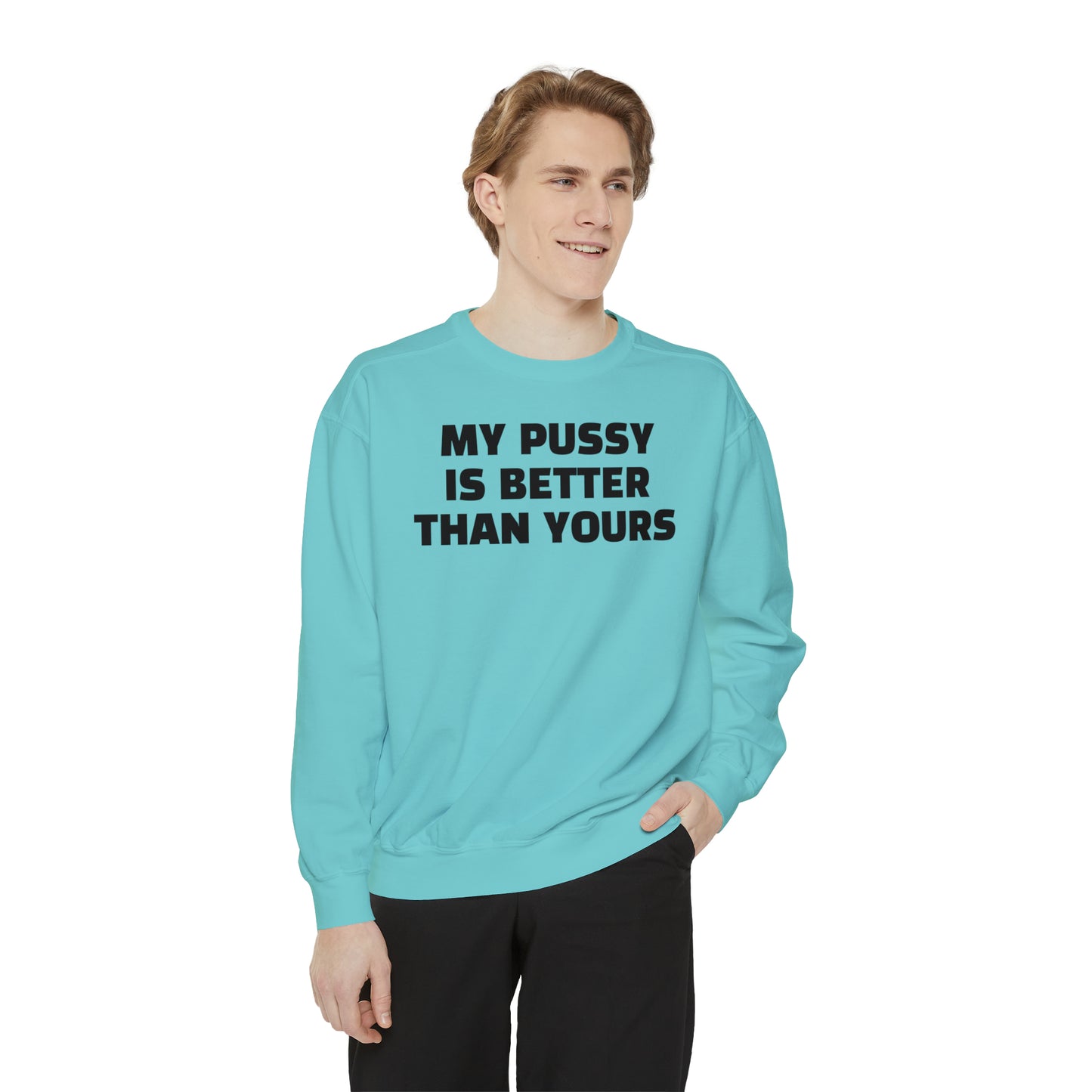 My Pussy is THE BESTEST! HELLO PEASANTS ™ Garment-Dyed Sweatshirt by @radakatz