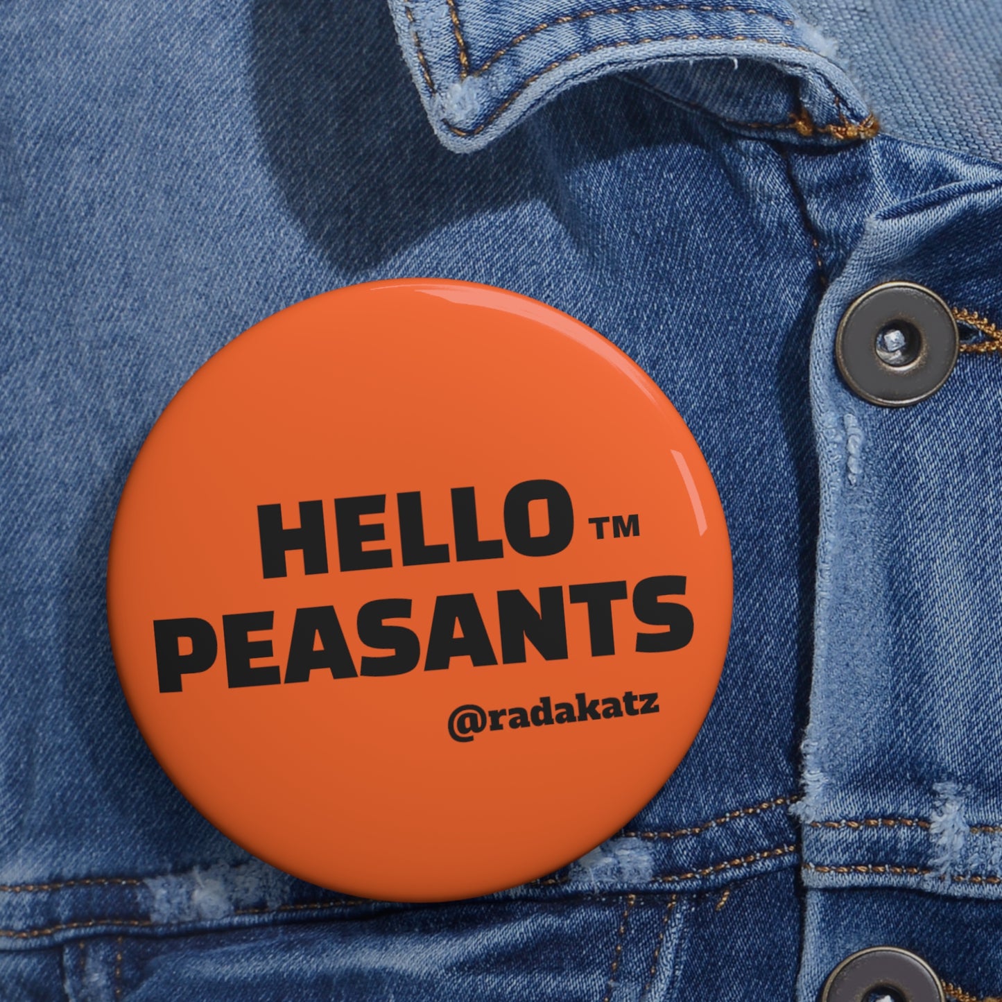 HELLO PEASANTS ™ Pin Buttons by @radakatz