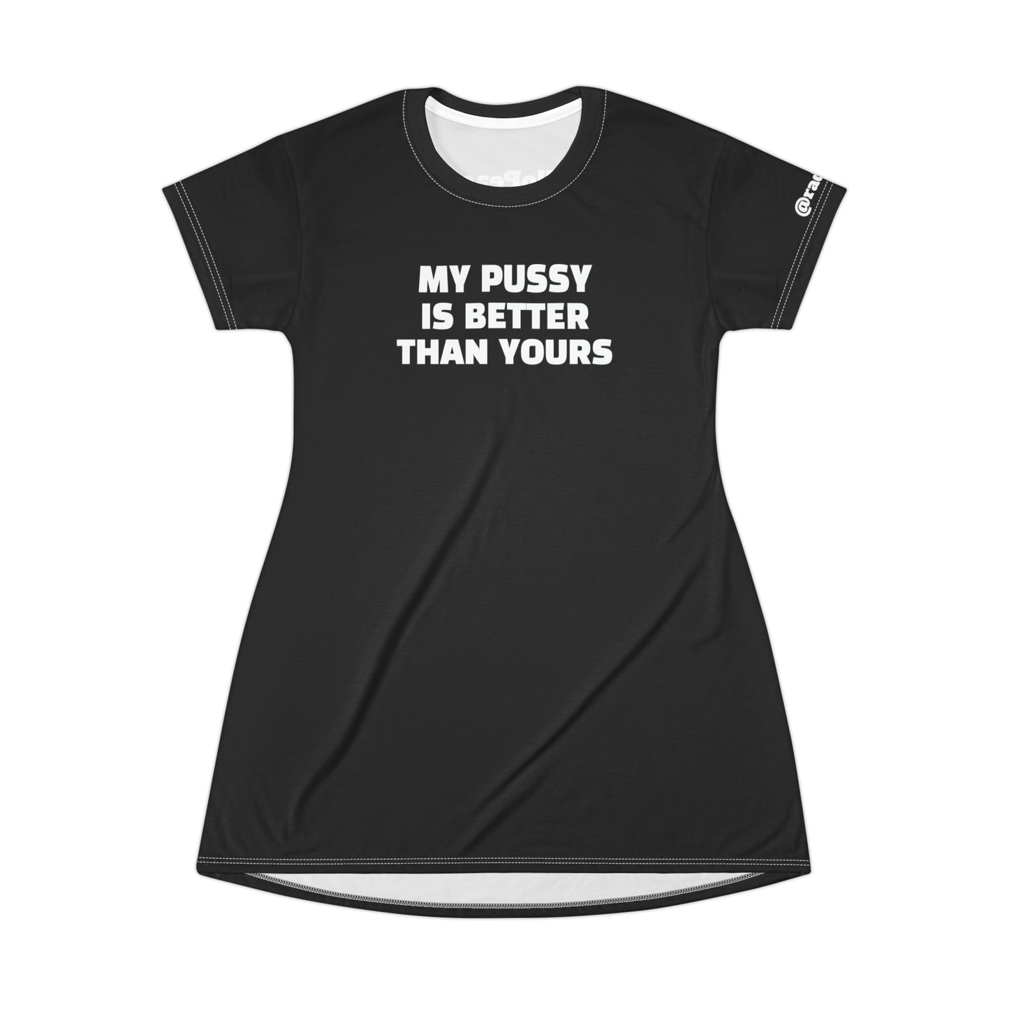 My Pussy is Better than Yours HELLO PEASANTS ™ T-Shirt Dress by @radakatz