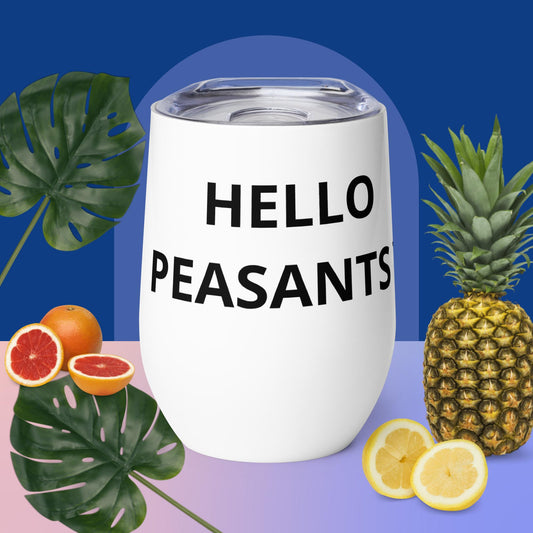 HELLO PEASANTS ™ Wine tumbler by @radakatz
